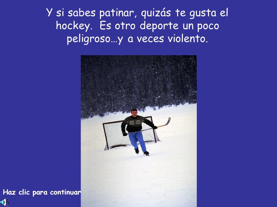 Y si sabes patinar, quizás te gusta el hockey