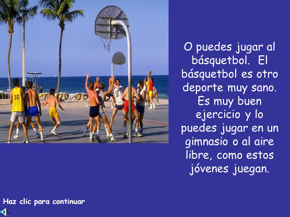 O puedes jugar al básquetbol. El básquetbol es otro deporte muy sano