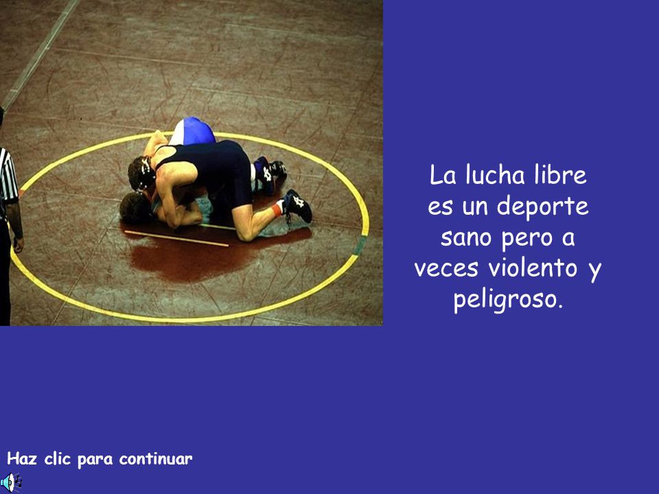 La lucha libre es un deporte sano pero a veces violento y peligroso.