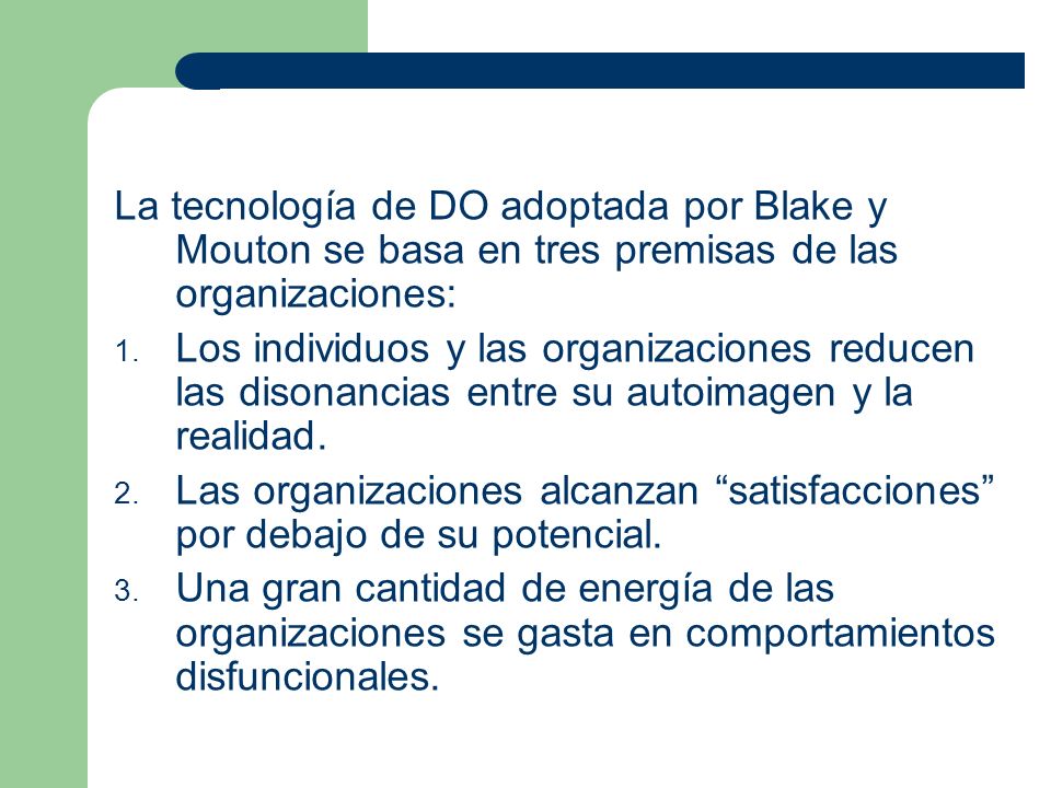 La tecnología de DO adoptada por Blake y Mouton se basa en tres premisas de las organizaciones: