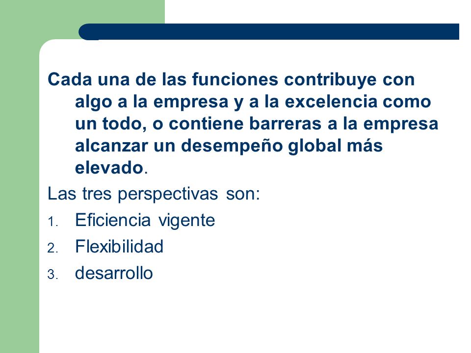 Cada una de las funciones contribuye con algo a la empresa y a la excelencia como un todo, o contiene barreras a la empresa alcanzar un desempeño global más elevado.