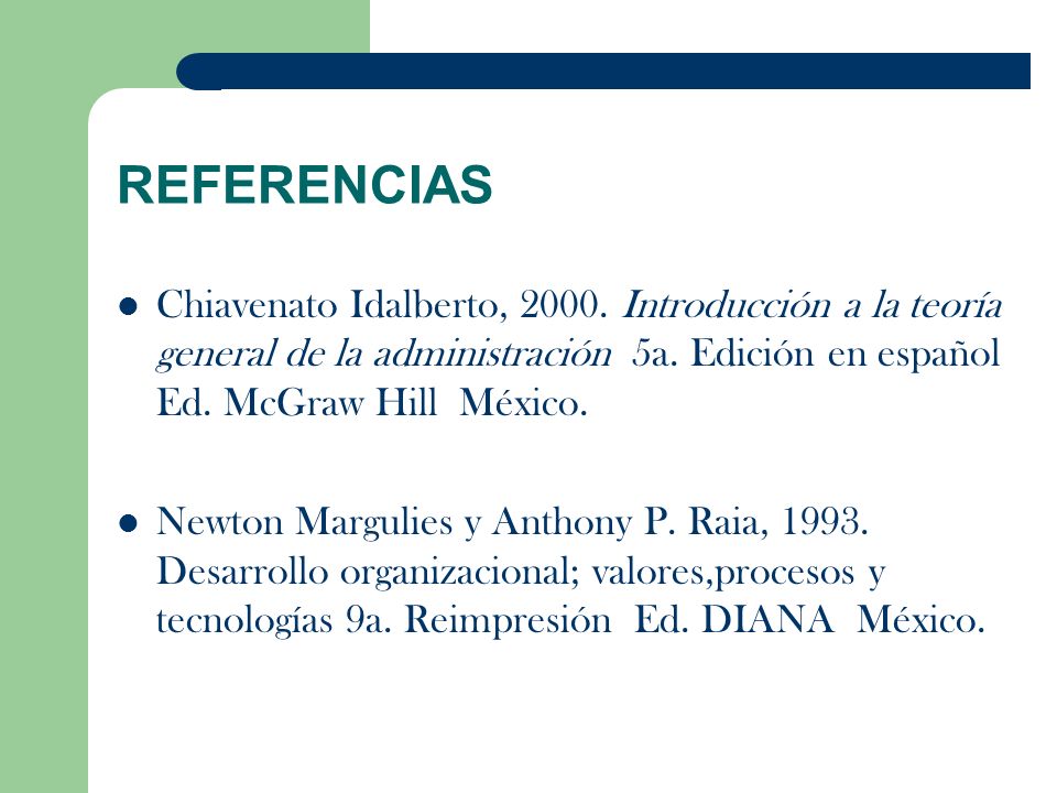 REFERENCIAS Chiavenato Idalberto, Introducción a la teoría general de la administración 5a. Edición en español Ed. McGraw Hill México.