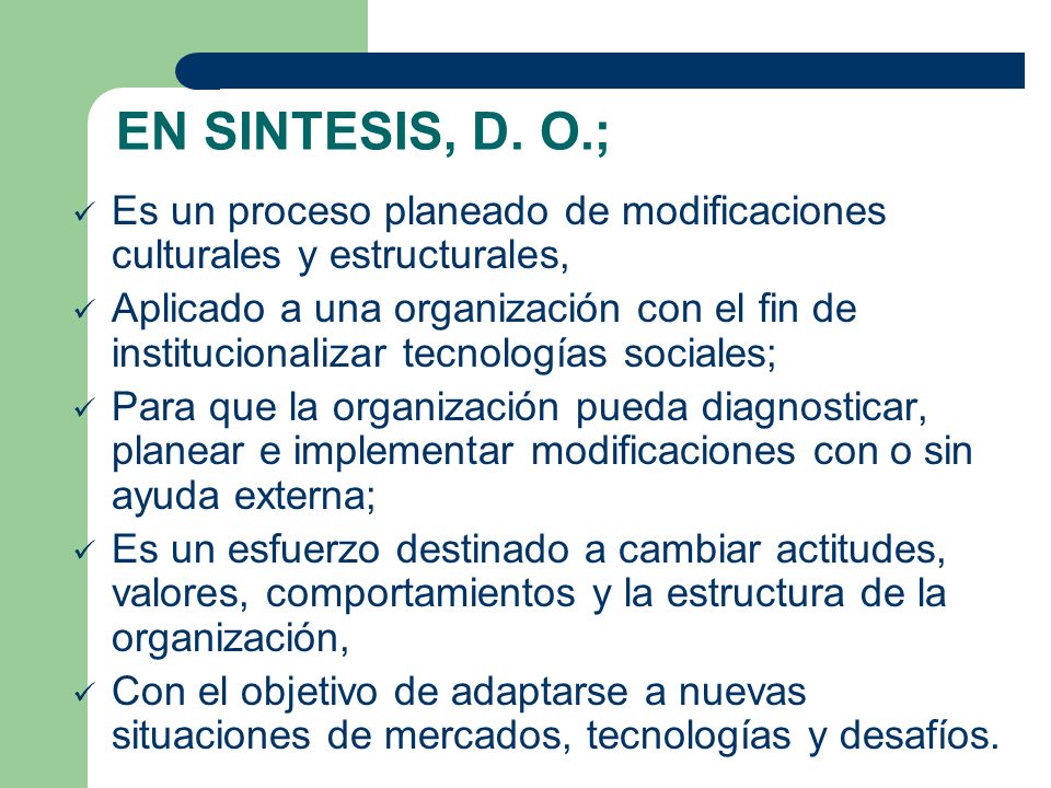 EN SINTESIS, D. O.; Es un proceso planeado de modificaciones culturales y estructurales,