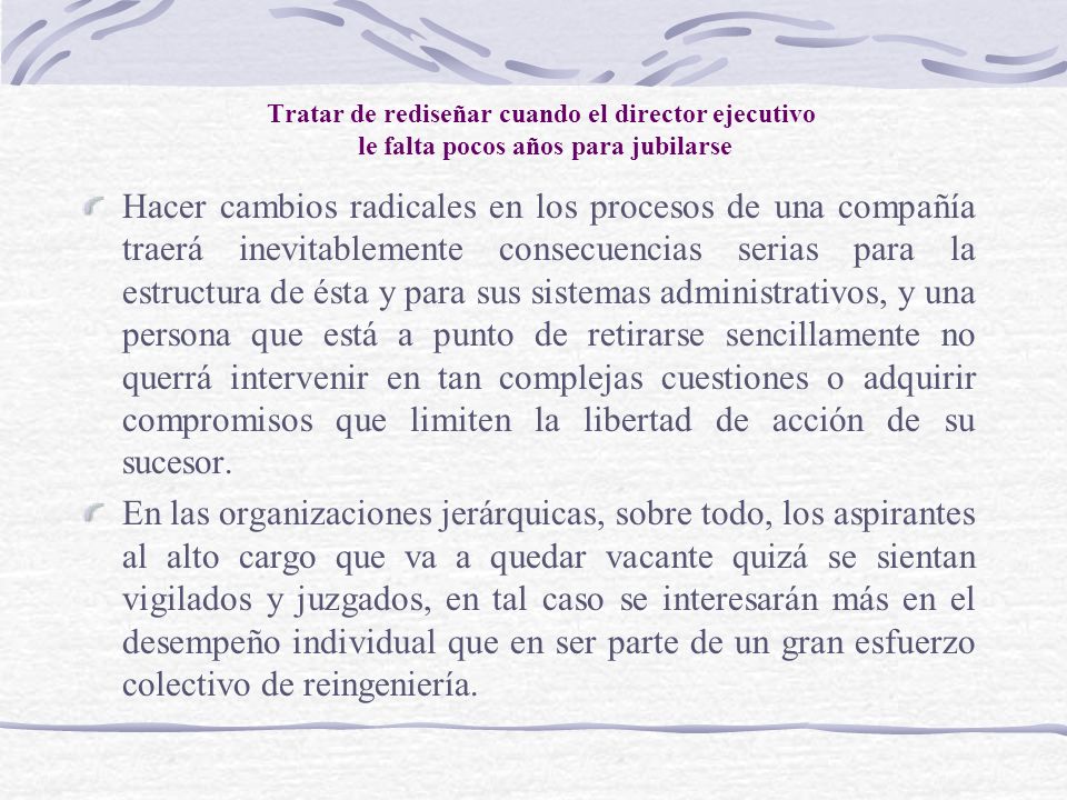 Tratar de rediseñar cuando el director ejecutivo le falta pocos años para jubilarse