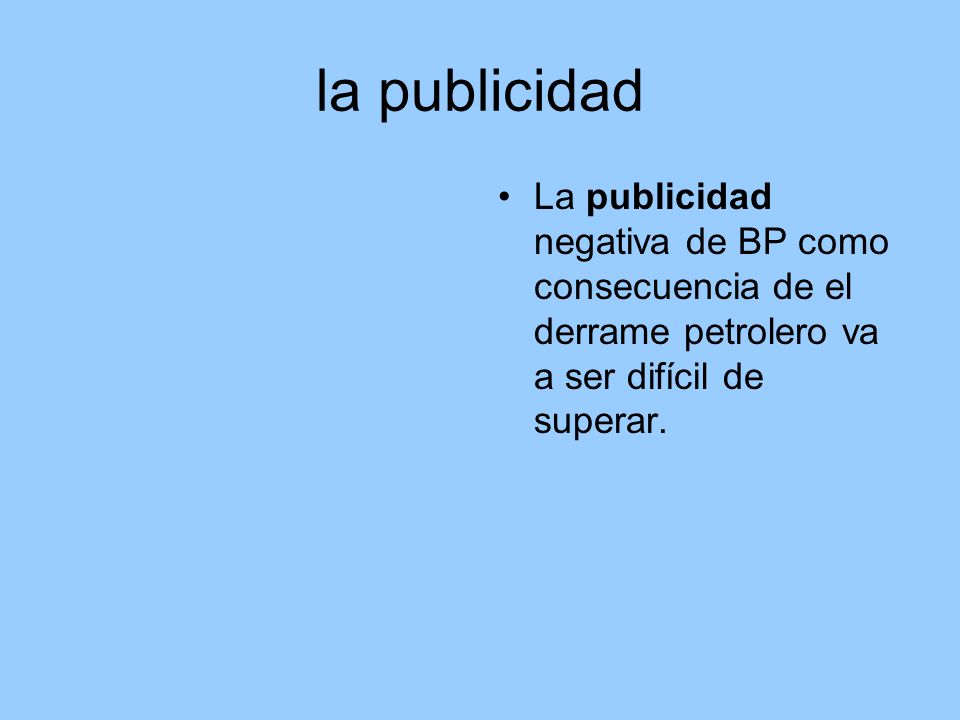 la publicidad La publicidad negativa de BP como consecuencia de el derrame petrolero va a ser difícil de superar.