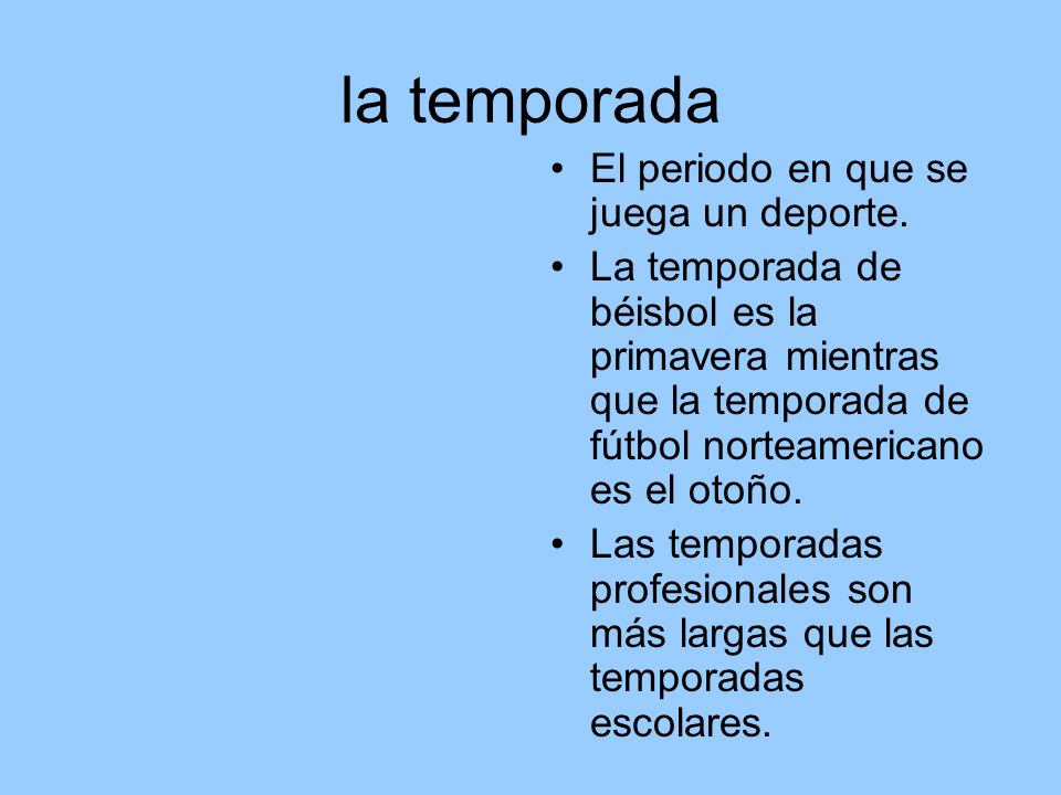 la temporada El periodo en que se juega un deporte.