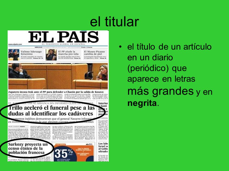 el titular el título de un artículo en un diario (periódico) que aparece en letras más grandes y en negrita.