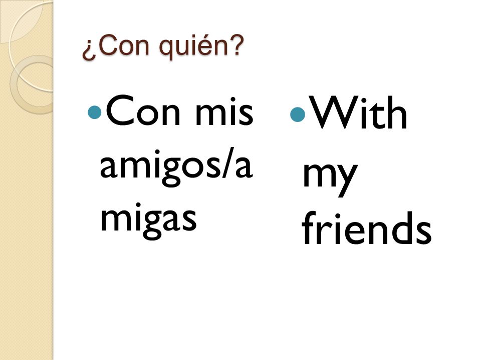 ¿Con quién Con mis amigos/a migas With my friends