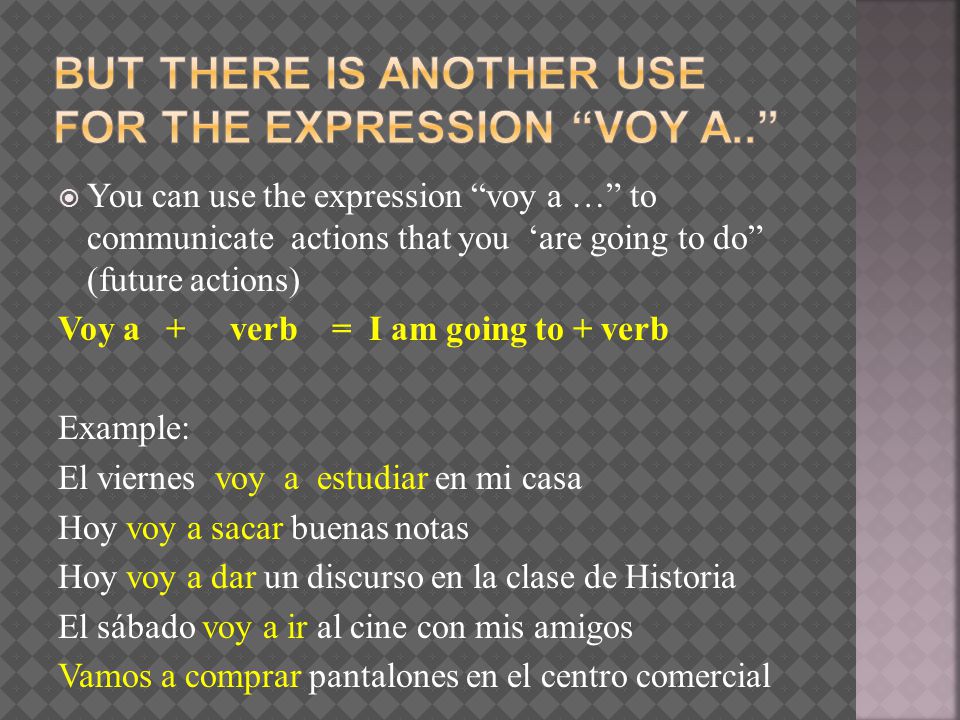 But there is another use for the expression Voy a..