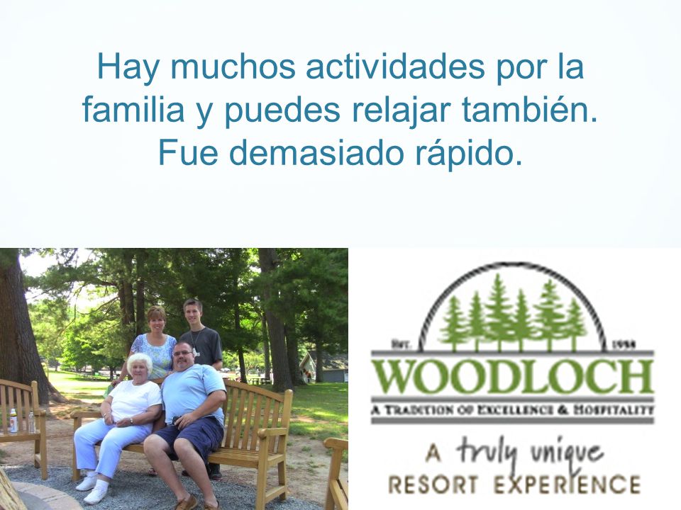 Hay muchos actividades por la familia y puedes relajar también