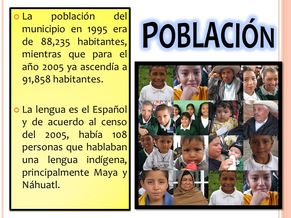 Población La población del municipio en 1995 era de 88,235 habitantes, mientras que para el año 2005 ya ascendía a 91,858 habitantes.