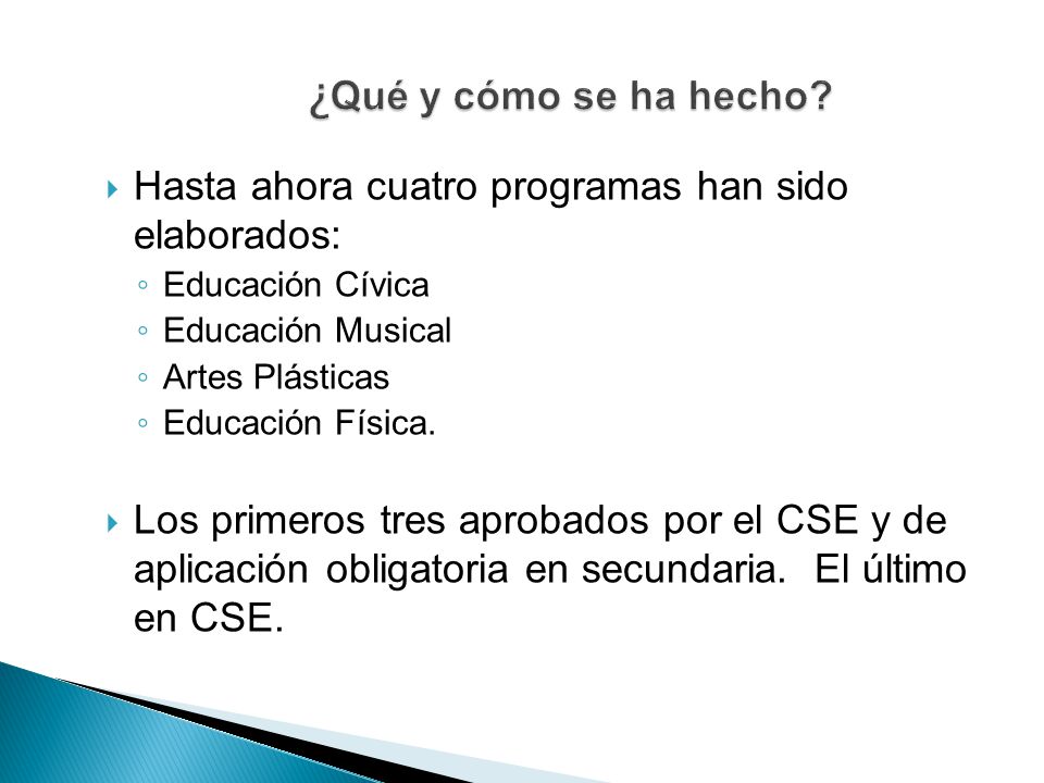 ¿Qué y cómo se ha hecho Hasta ahora cuatro programas han sido elaborados: Educación Cívica. Educación Musical.