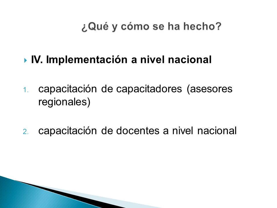 ¿Qué y cómo se ha hecho IV. Implementación a nivel nacional. capacitación de capacitadores (asesores regionales)