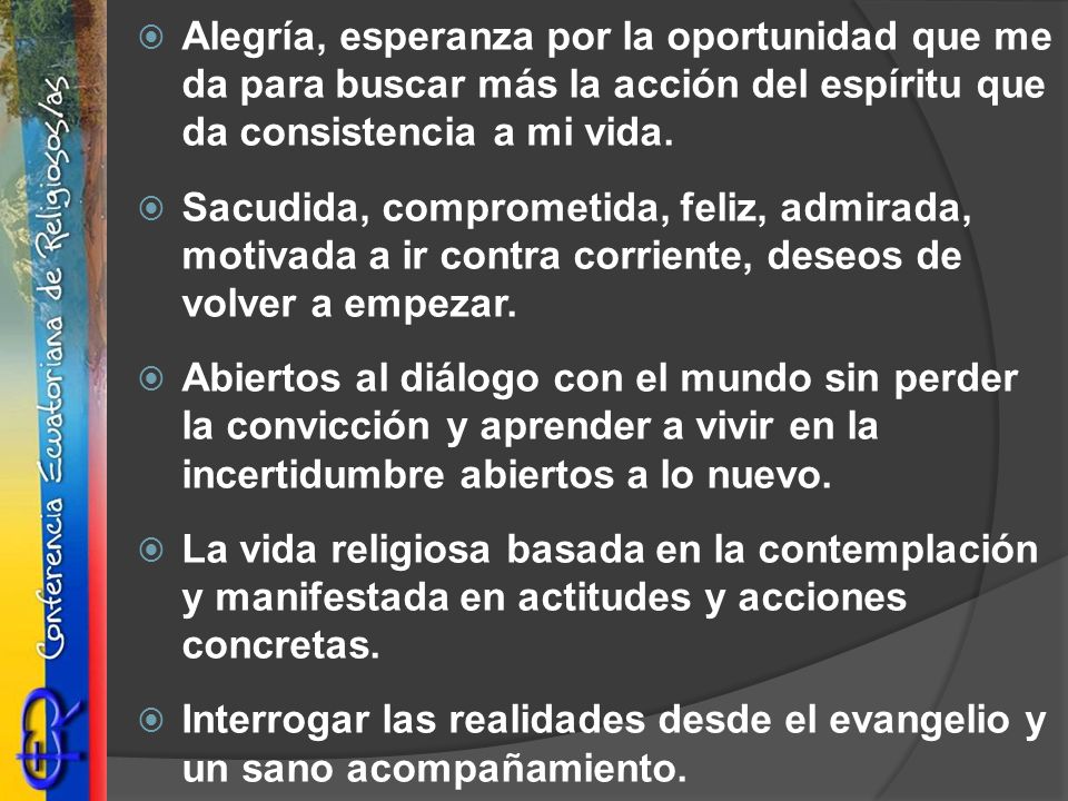 Alegría, esperanza por la oportunidad que me da para buscar más la acción del espíritu que da consistencia a mi vida.