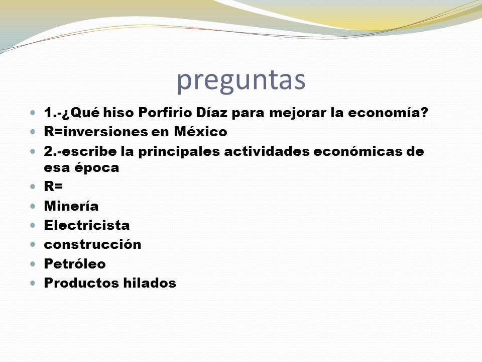 preguntas 1.-¿Qué hiso Porfirio Díaz para mejorar la economía