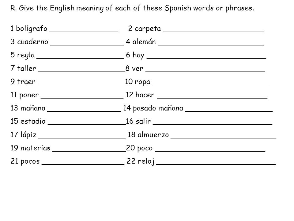 R. Give the English meaning of each of these Spanish words or phrases.