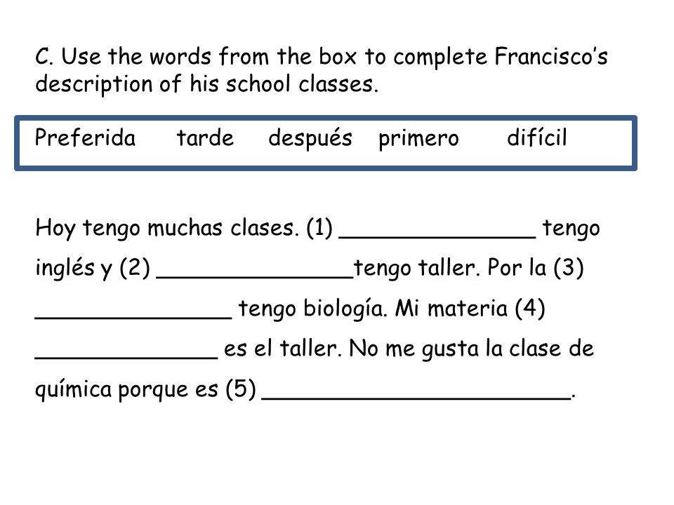 C. Use the words from the box to complete Francisco’s description of his school classes.