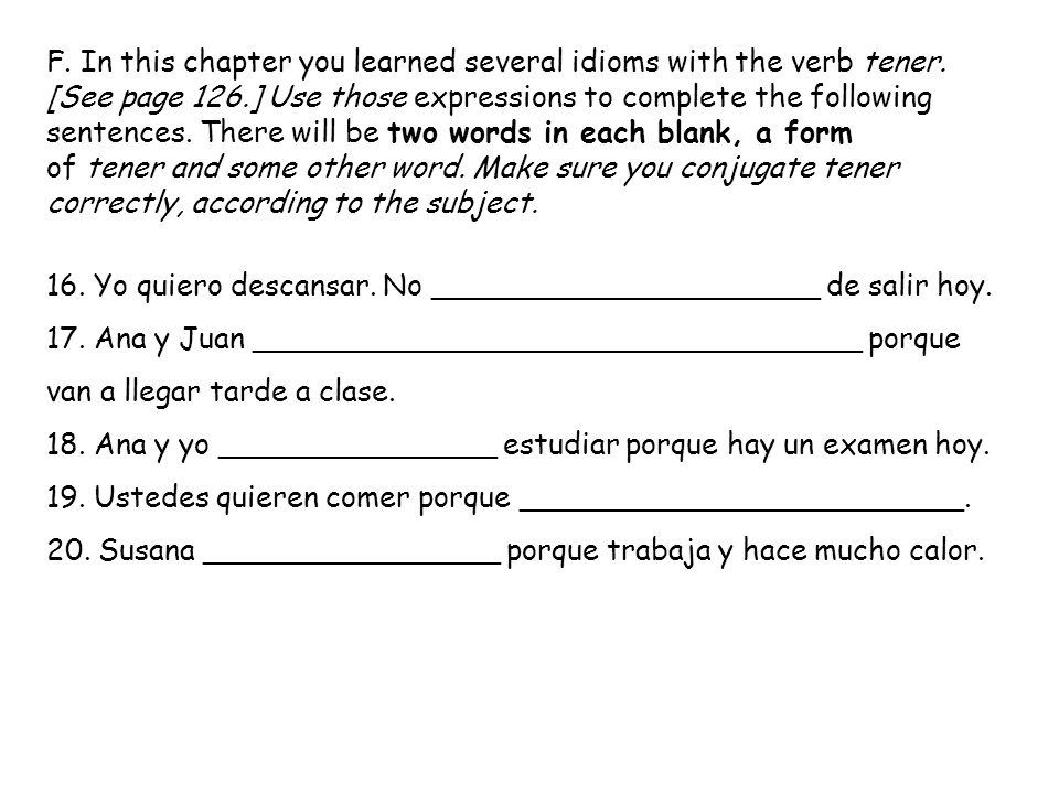 F. In this chapter you learned several idioms with the verb tener