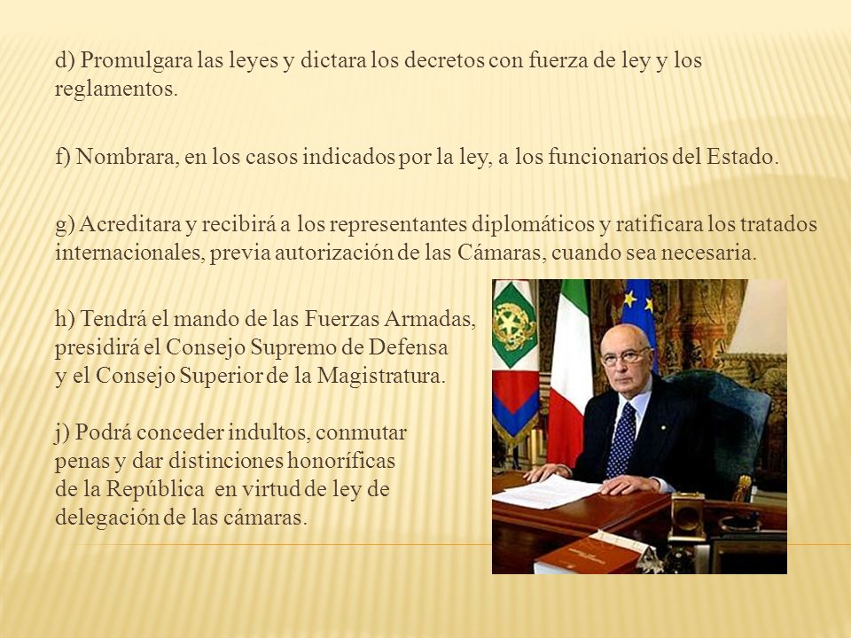 d) Promulgara las leyes y dictara los decretos con fuerza de ley y los reglamentos.