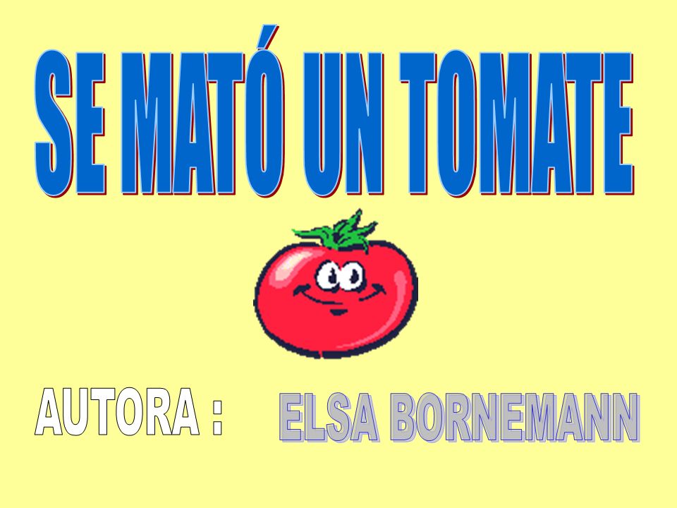 SE MATÓ UN TOMATE AUTORA : ELSA BORNEMANN