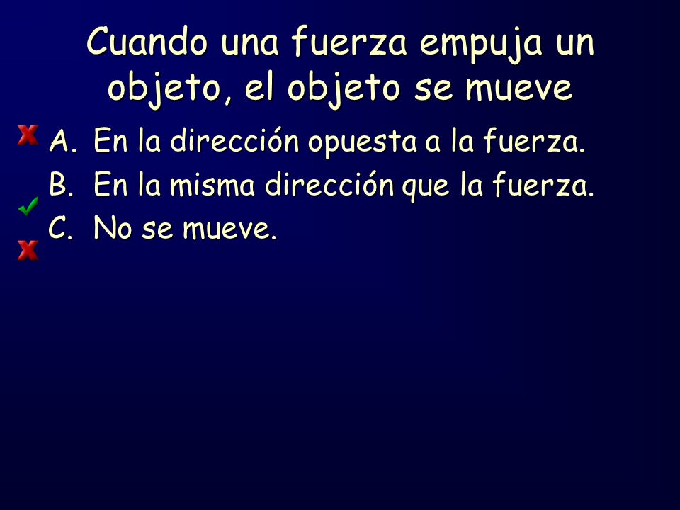 Cuando una fuerza empuja un objeto, el objeto se mueve