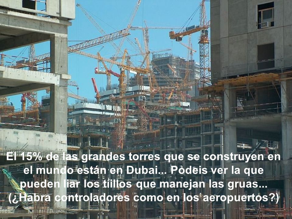 El 15% de las grandes torres que se construyen en el mundo están en Dubai...