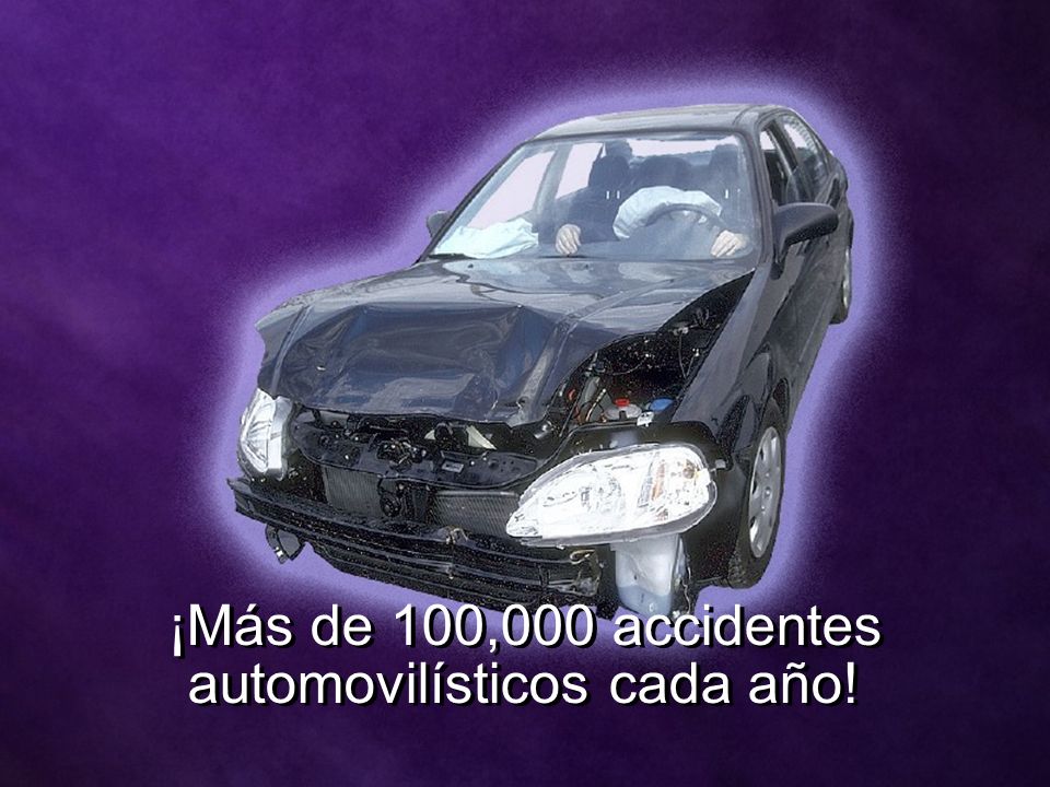 ¡Más de 100,000 accidentes automovilísticos cada año!