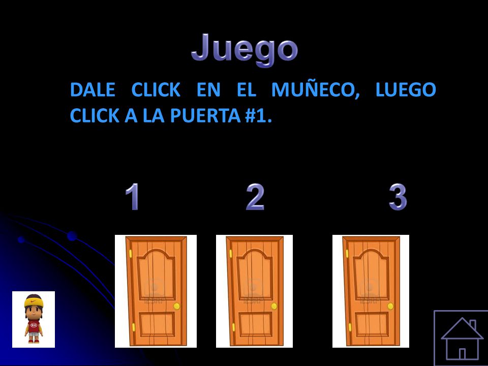 Juego DALE CLICK EN EL MUÑECO, LUEGO CLICK A LA PUERTA #