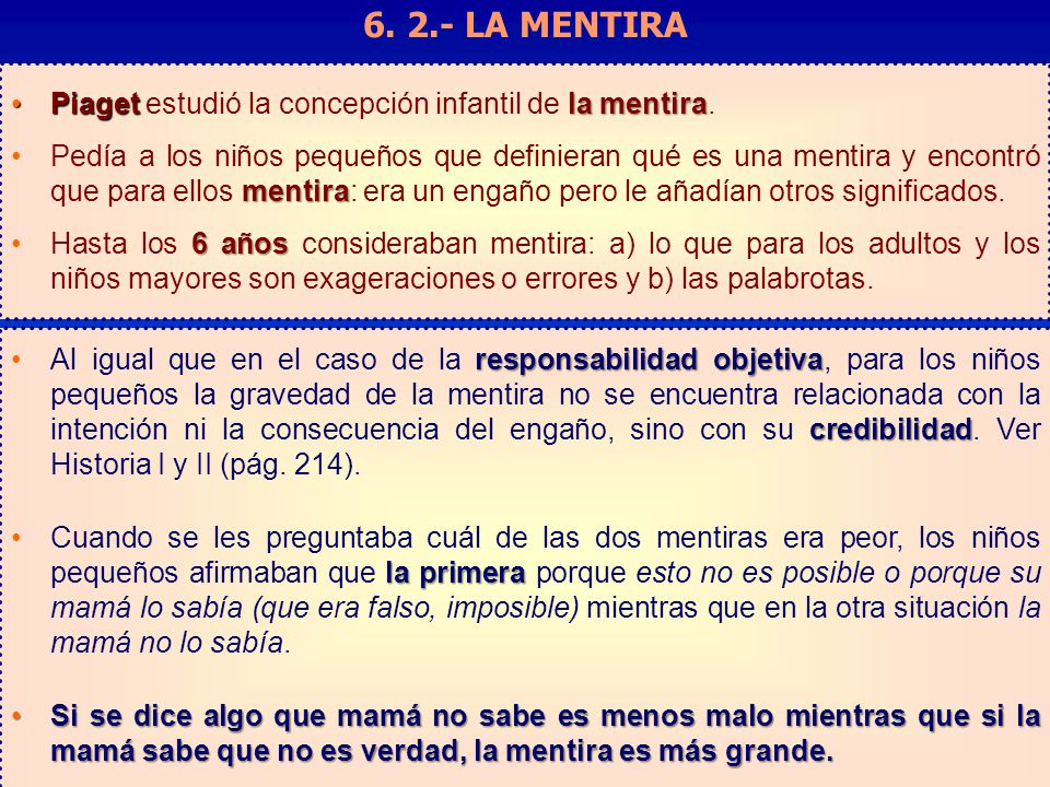 LA MENTIRA Piaget estudió la concepción infantil de la mentira.