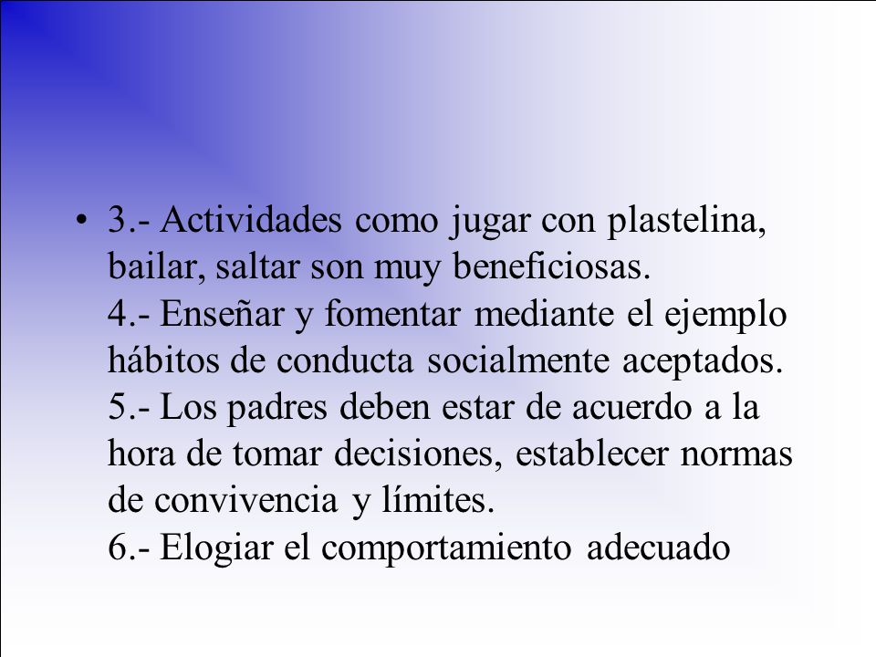 3.- Actividades como jugar con plastelina, bailar, saltar son muy beneficiosas.