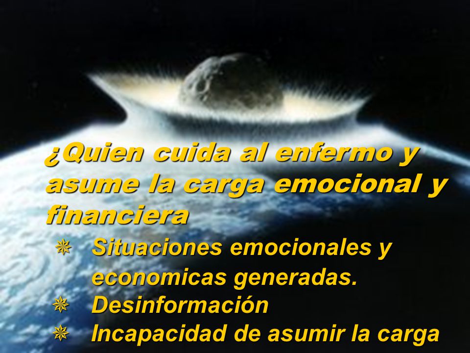 ¿Quien cuida al enfermo y asume la carga emocional y financiera 