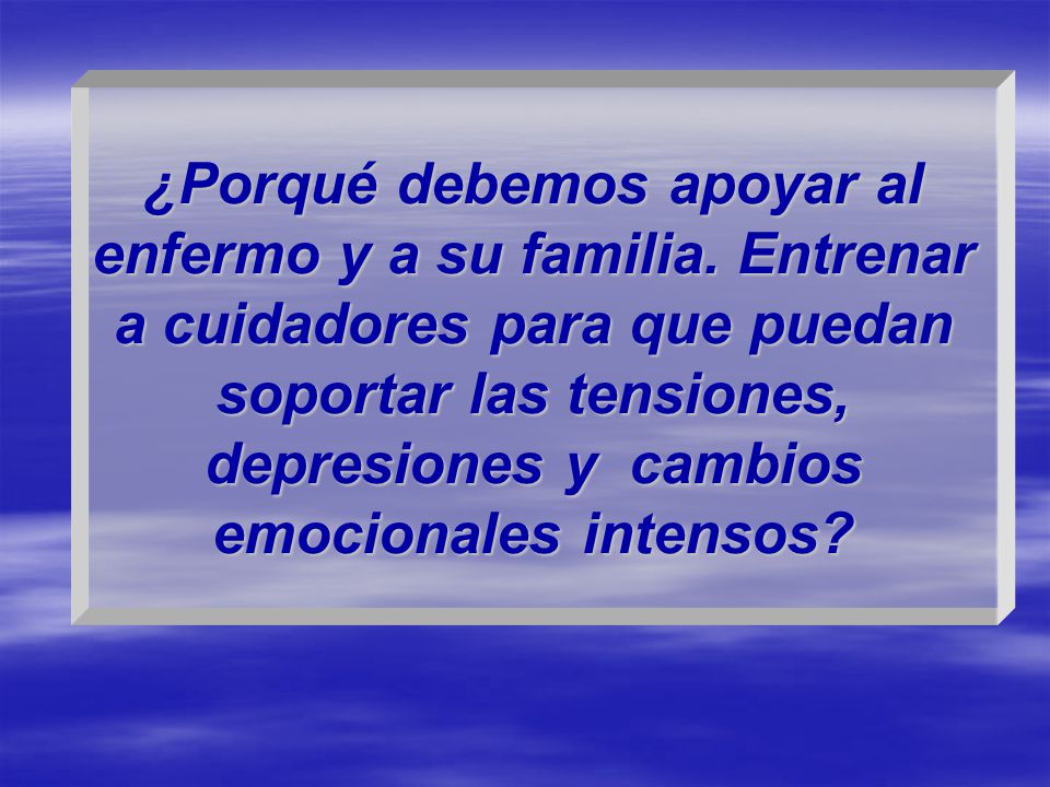 ¿Porqué debemos apoyar al enfermo y a su familia