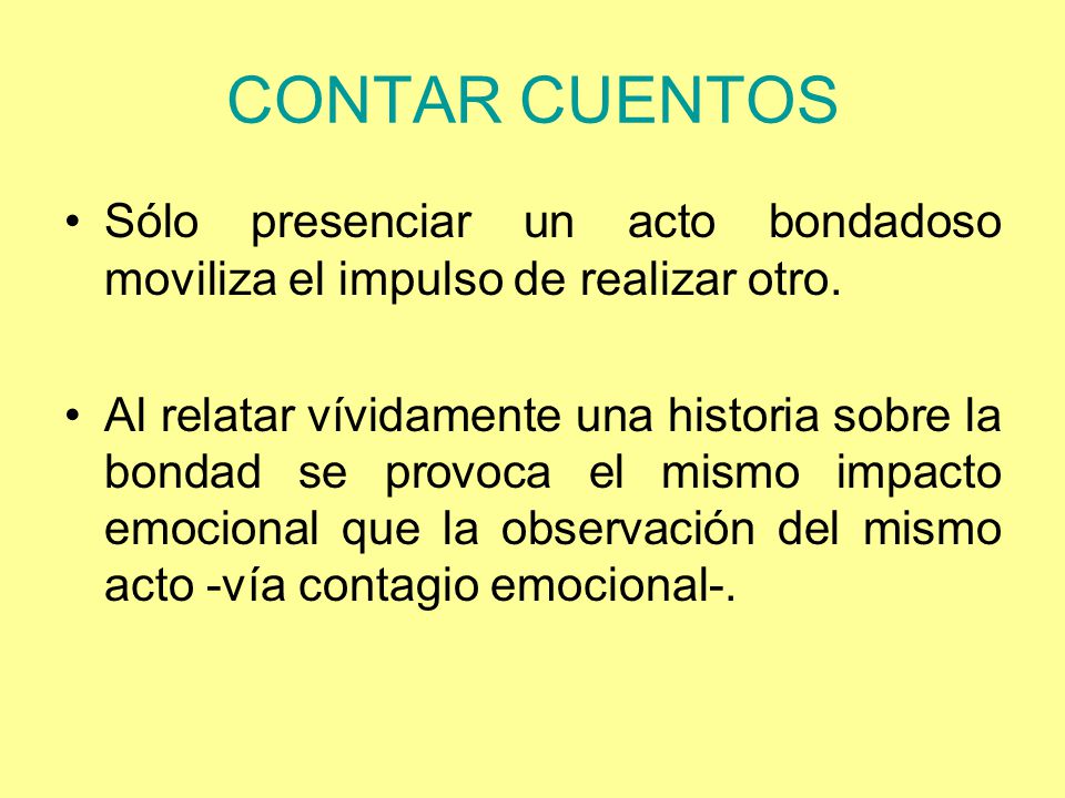 CONTAR CUENTOS Sólo presenciar un acto bondadoso moviliza el impulso de realizar otro.