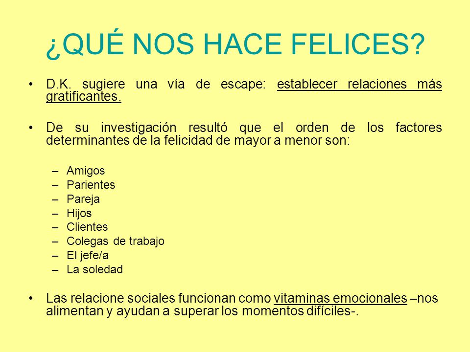 ¿QUÉ NOS HACE FELICES D.K. sugiere una vía de escape: establecer relaciones más gratificantes.