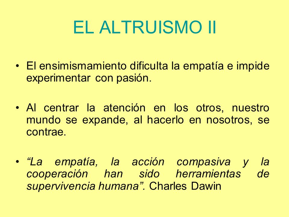 EL ALTRUISMO II El ensimismamiento dificulta la empatía e impide experimentar con pasión.