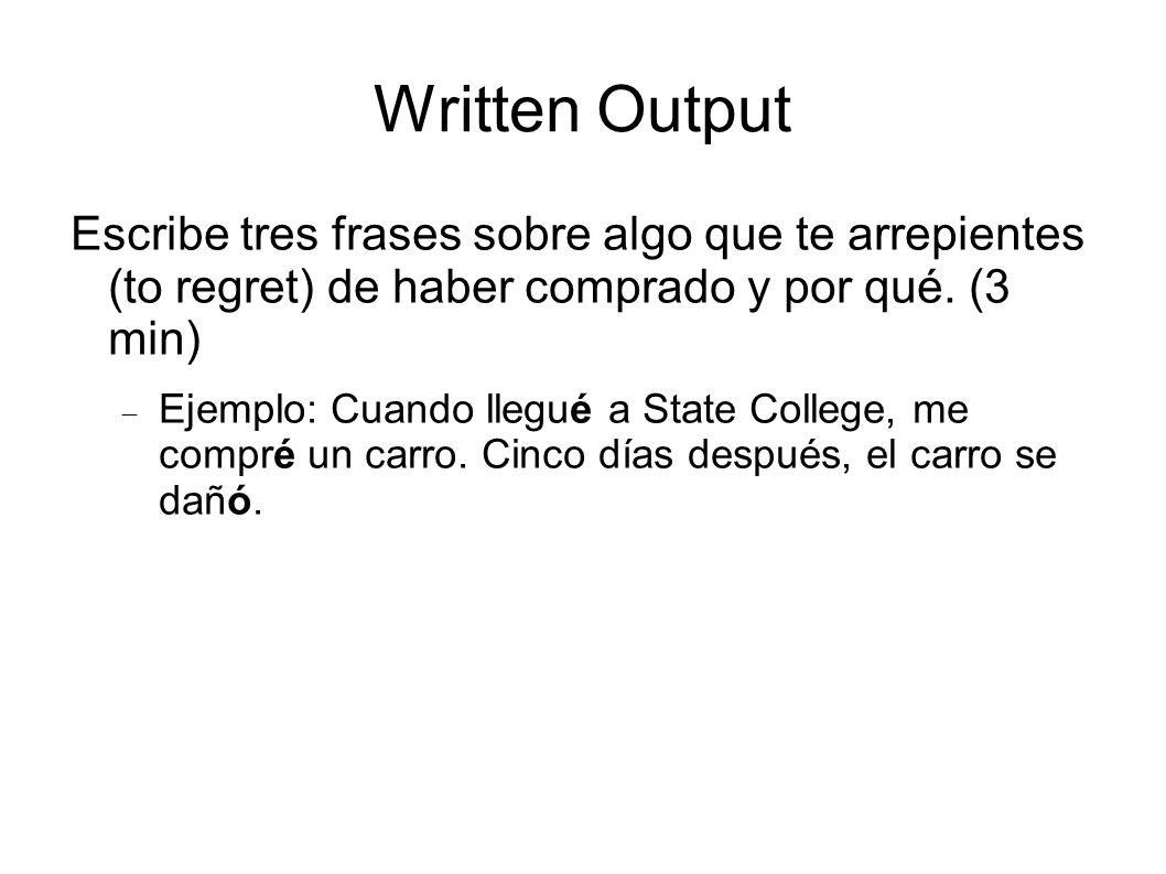 Written Output Escribe tres frases sobre algo que te arrepientes (to regret) de haber comprado y por qué. (3 min)