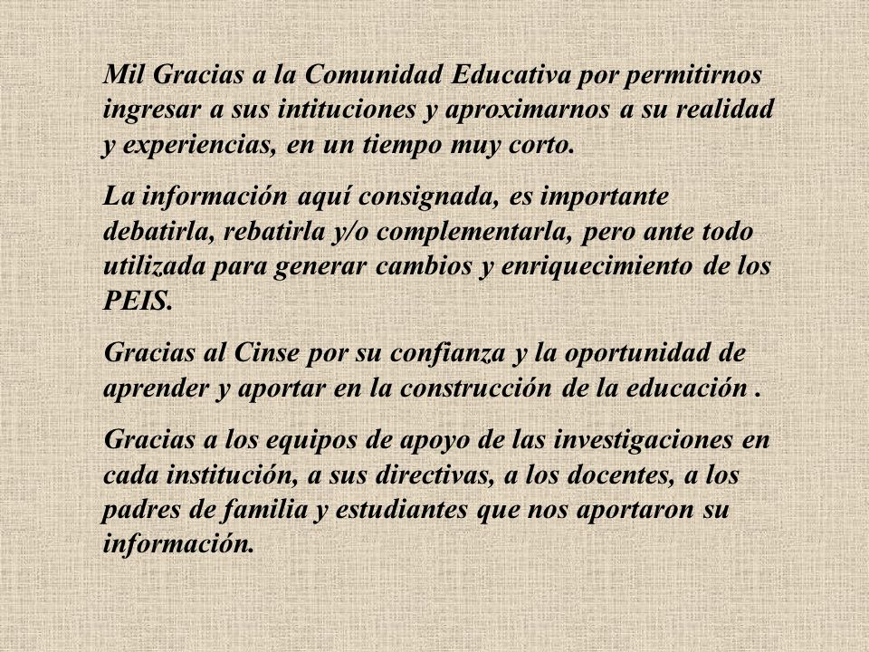 Mil Gracias a la Comunidad Educativa por permitirnos ingresar a sus intituciones y aproximarnos a su realidad y experiencias, en un tiempo muy corto.