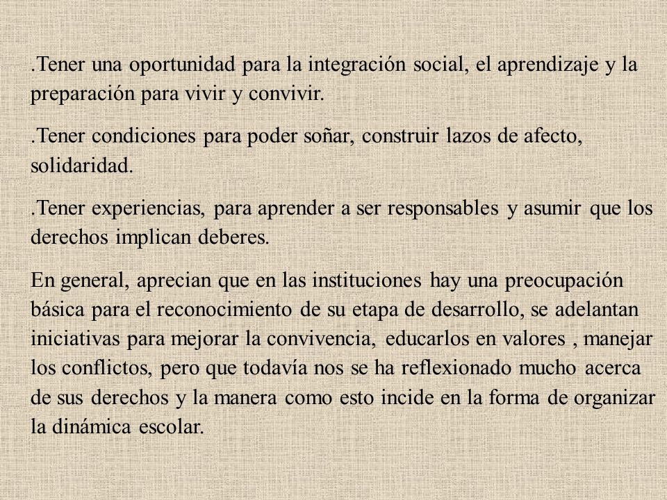 .Tener una oportunidad para la integración social, el aprendizaje y la preparación para vivir y convivir.
