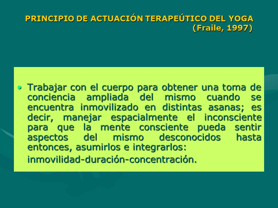 PRINCIPIO DE ACTUACIÓN TERAPEÚTICO DEL YOGA (Fraile, 1997)