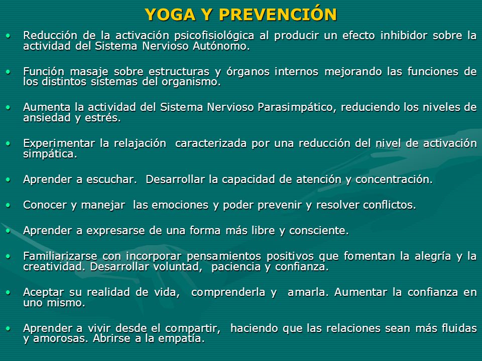 YOGA Y PREVENCIÓN Reducción de la activación psicofisiológica al producir un efecto inhibidor sobre la actividad del Sistema Nervioso Autónomo.