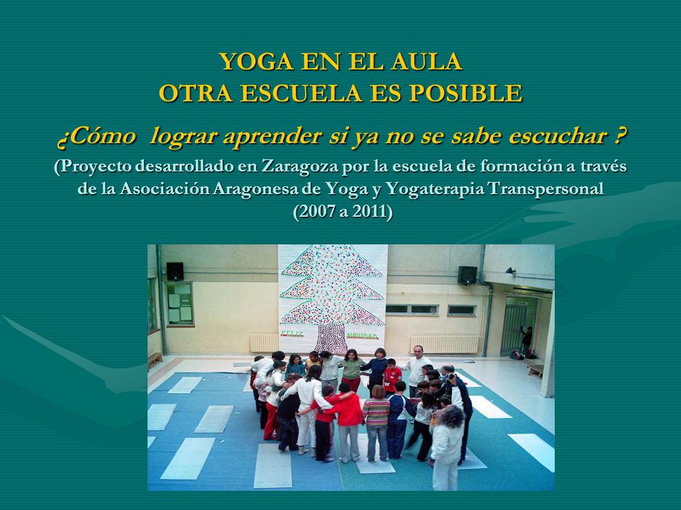 YOGA EN EL AULA OTRA ESCUELA ES POSIBLE ¿Cómo lograr aprender si ya no se sabe escuchar .