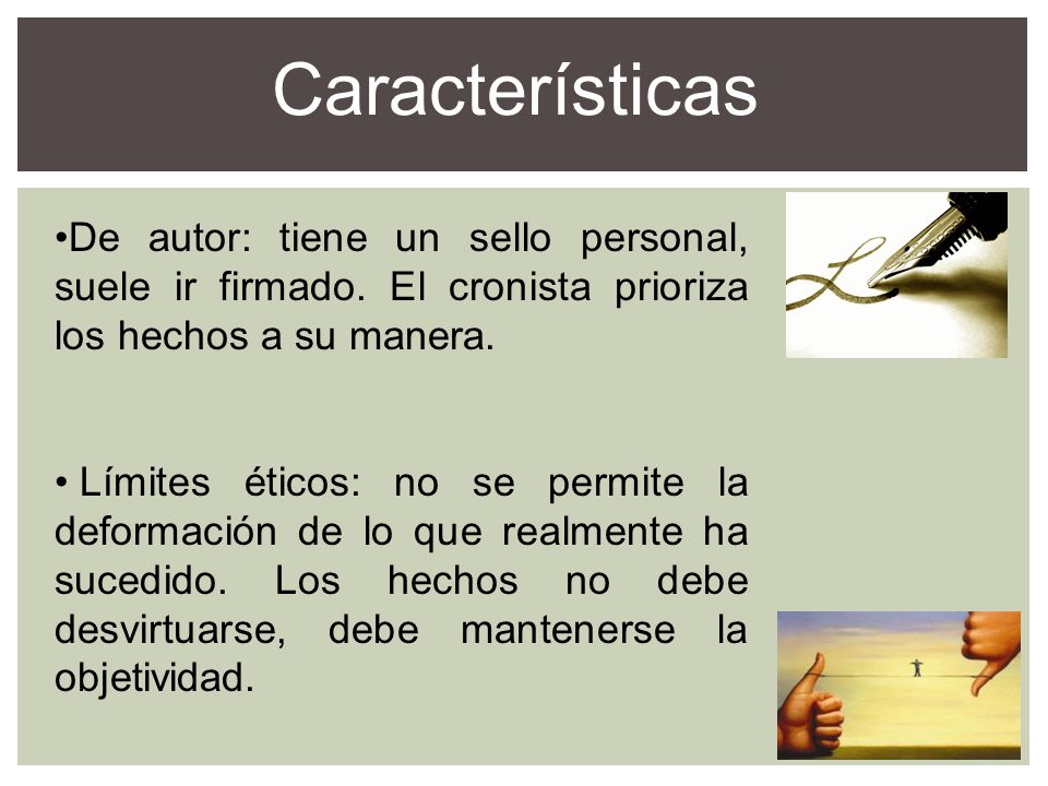 Características De autor: tiene un sello personal, suele ir firmado. El cronista prioriza los hechos a su manera.