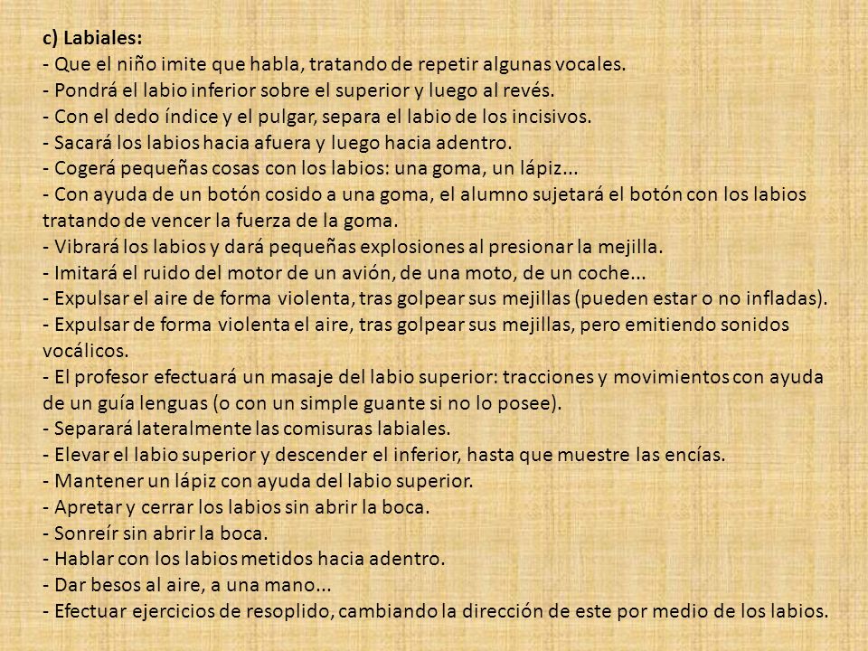 c) Labiales: - Que el niño imite que habla, tratando de repetir algunas vocales.
