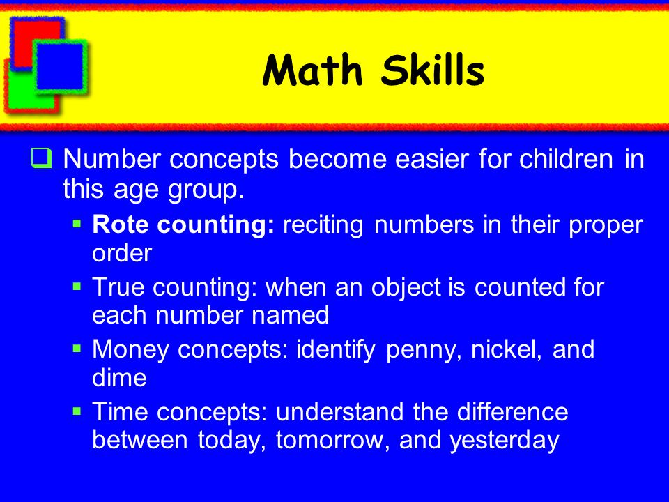Math Skills Number concepts become easier for children in this age group. Rote counting: reciting numbers in their proper order.