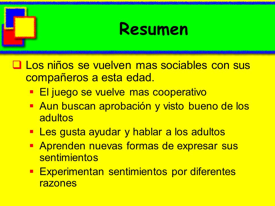Resumen Los niños se vuelven mas sociables con sus compañeros a esta edad. El juego se vuelve mas cooperativo.