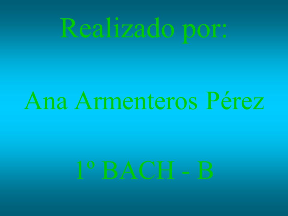 Realizado por: Ana Armenteros Pérez 1º BACH - B