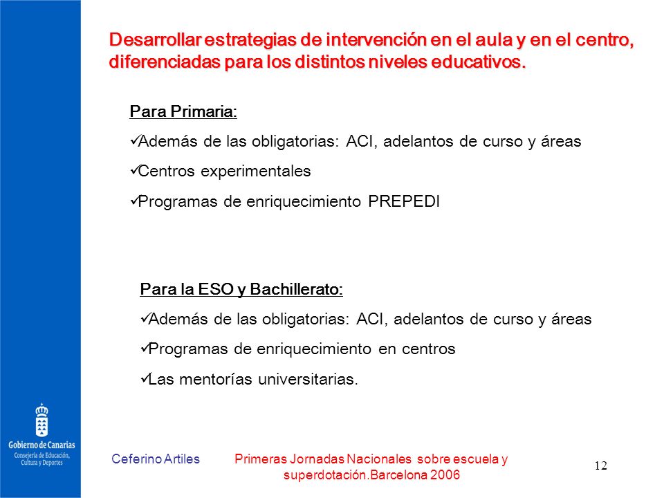 Desarrollar estrategias de intervención en el aula y en el centro, diferenciadas para los distintos niveles educativos.