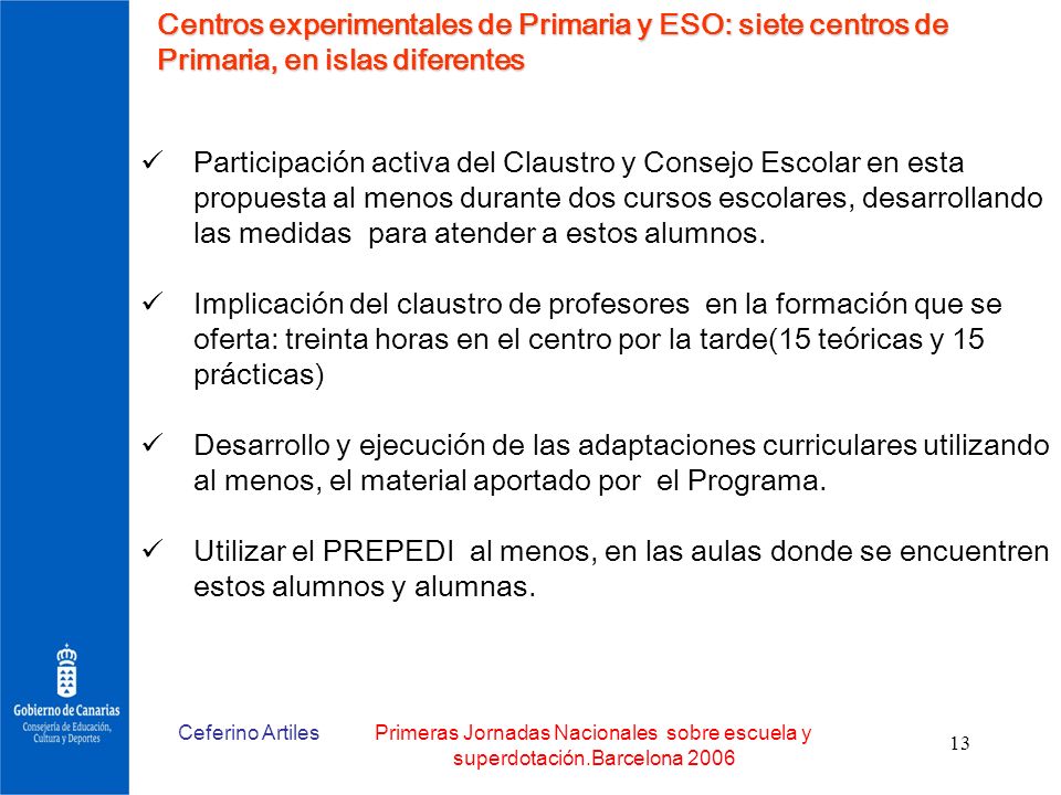 Centros experimentales de Primaria y ESO: siete centros de Primaria, en islas diferentes