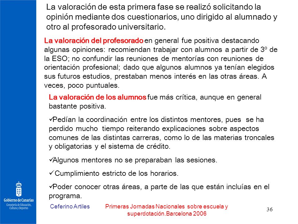 La valoración de esta primera fase se realizó solicitando la opinión mediante dos cuestionarios, uno dirigido al alumnado y otro al profesorado universitario.