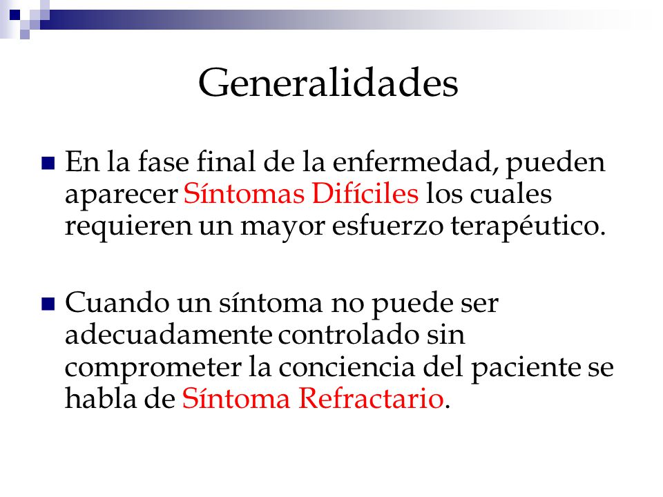 Generalidades En la fase final de la enfermedad, pueden aparecer Síntomas Difíciles los cuales requieren un mayor esfuerzo terapéutico.